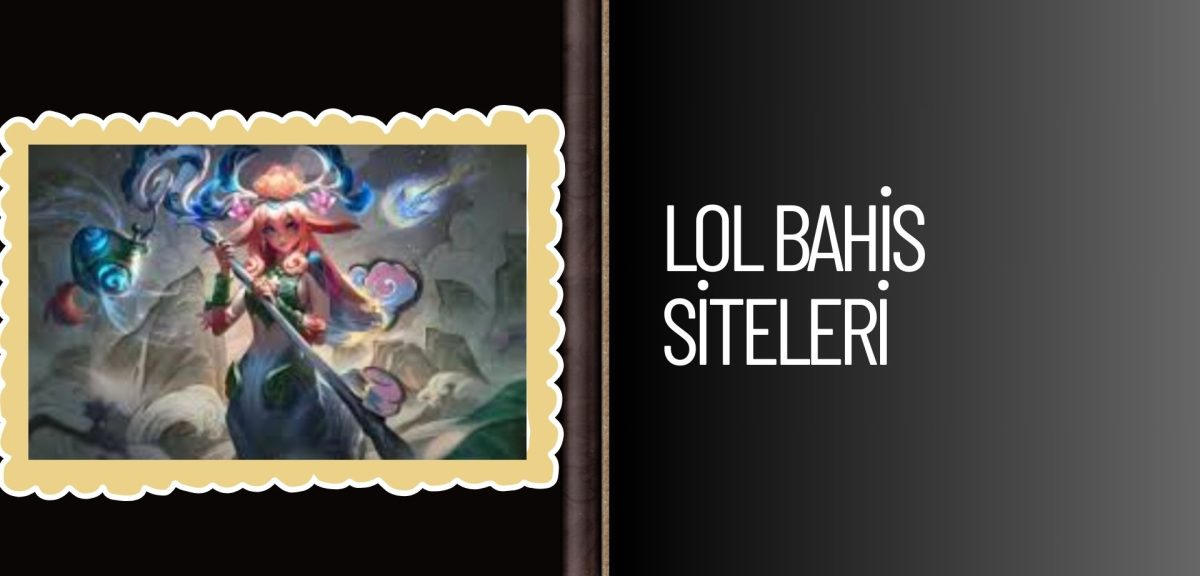 Lol Bahis Siteleri; Oyna, Güvenle Kazan!